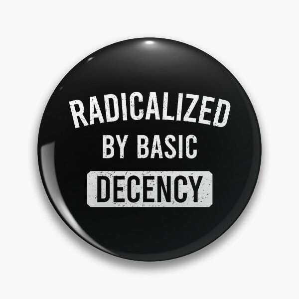 Item preview, Radicalized By Basic Decency - Funny Political Humor designed and sold by maurrathania.