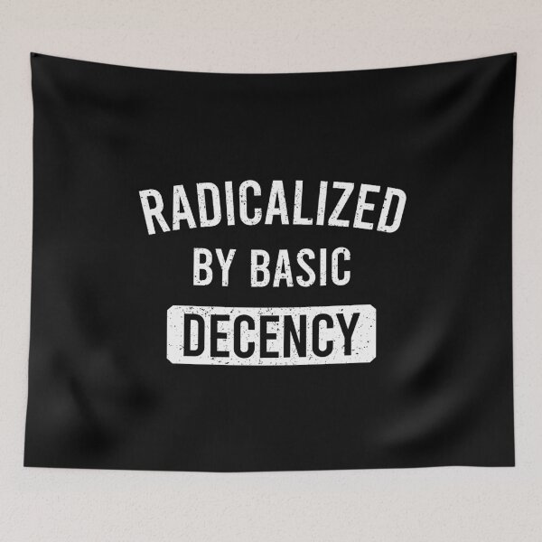 Item preview, Radicalized By Basic Decency - Funny Political Humor designed and sold by maurrathania.