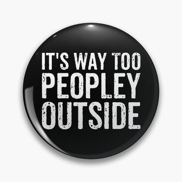 Item preview, It's Way Too Peopley Outside - Funny Introvert Sarcasm Saying designed and sold by maurrathania.