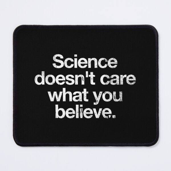 Item preview, Science Doesn't Care What You Believe designed and sold by asyanavirgifa.