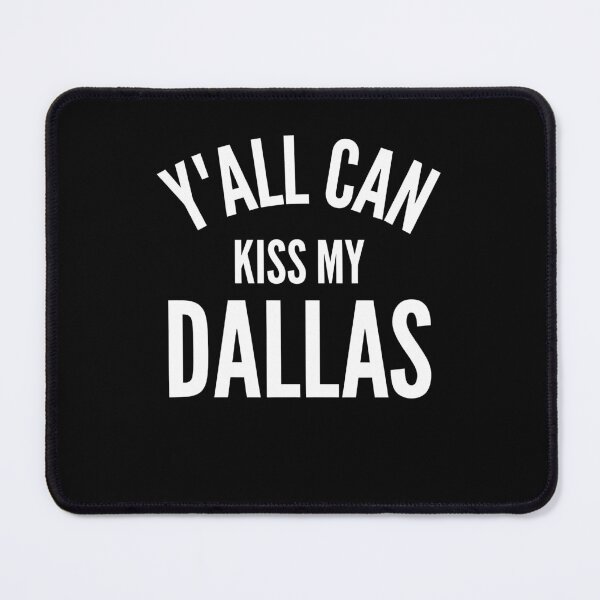 Item preview, Y'all Can Kiss My Dallas Funny Texas Pride Quote designed and sold by DarylPope.