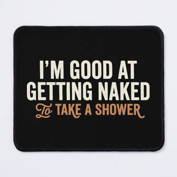 Item preview, Good at Getting Naked to Take a Shower designed and sold by Amir Faysal.