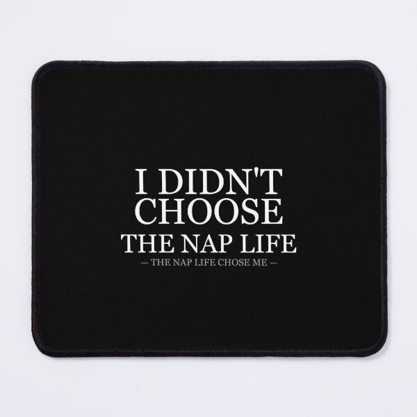 Item preview, I Didnt Choose The Nap Life designed and sold by LowKesDesigns.