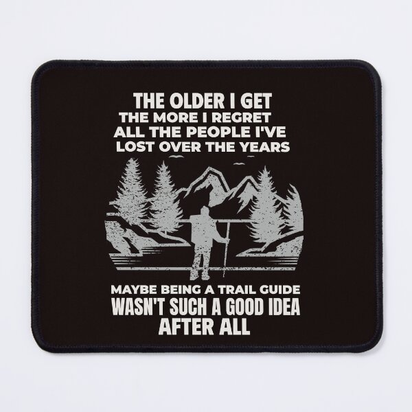 Item preview, THE OLDER I GET THE MORE I REGRET ALL THE PEOPLE I'VE LOST OVER THE YEARS | TRAIL HUMOR SERIES — TRAIL GUIDE EDITION designed and sold by WitLounge.