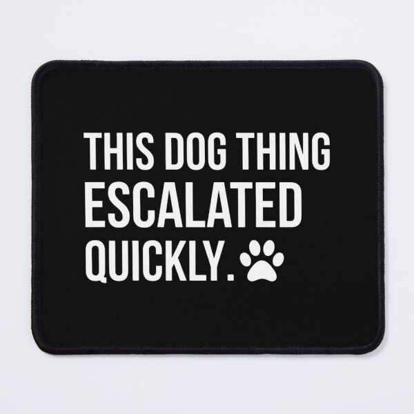Item preview, This Dog Thing Escalated Quickly Funny Dog Lover Outline designed and sold by haitrieuic96.