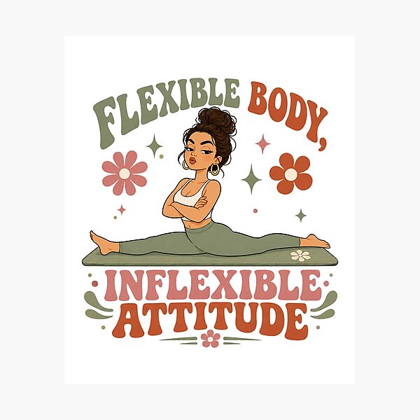 Item preview,  Flexible Body Inflexible Attitude Funny Pilates Design designed and sold by SnortStudio.