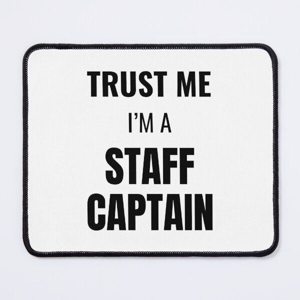 Item preview, Trust Me I'm a Staff Captain (Black) designed and sold by ShipCrewNation.