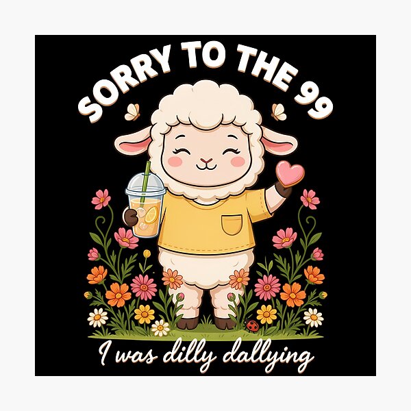 Item preview, Sorry to the 99 I Was Dilly Dallying Funny Christian Sheep Cute Lamb Faith designed and sold by CutOutIdols.