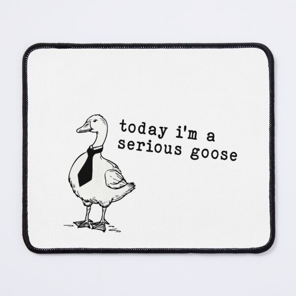Item preview, Today I’m A Serious Goose designed and sold by Gbriel3.