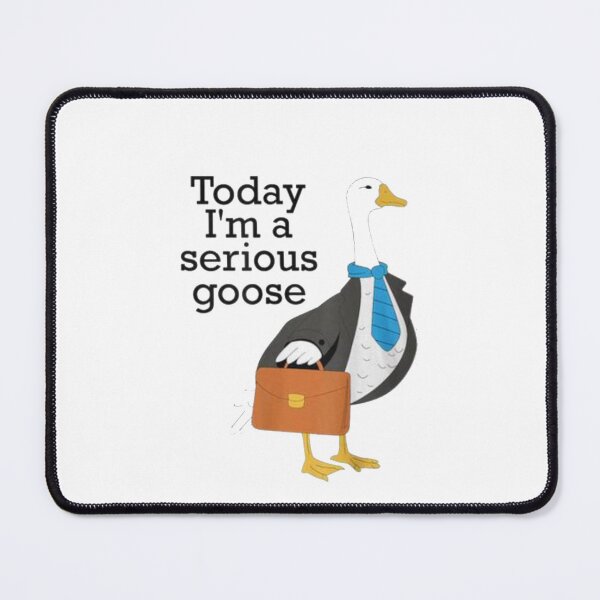 Item preview, Today I’m A Serious Goose designed and sold by Gbriel3.