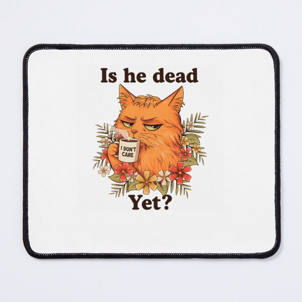 Item preview, Is He Dead Yet I Don't Care Grumpy Cat Coffee Lover Humor designed and sold by SkeletonsDanger.