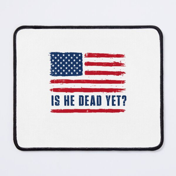 Item preview, Is He Dead Yet? American Flag Political Humor designed and sold by SkeletonsDanger.