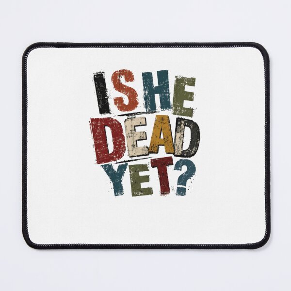 Item preview, Is She Dead Yet? Sarcasm Dark Humor Funny Quote designed and sold by SkeletonsDanger.
