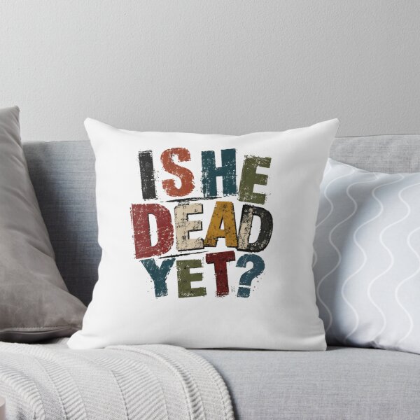 Item preview, Is She Dead Yet? Sarcasm Dark Humor Funny Quote designed and sold by SkeletonsDanger.