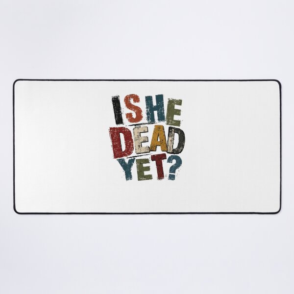 Item preview, Is She Dead Yet? Sarcasm Dark Humor Funny Quote designed and sold by SkeletonsDanger.