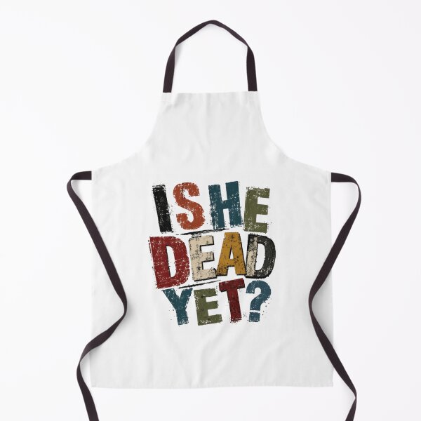 Item preview, Is She Dead Yet? Sarcasm Dark Humor Funny Quote designed and sold by SkeletonsDanger.
