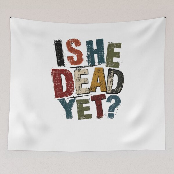 Item preview, Is She Dead Yet? Sarcasm Dark Humor Funny Quote designed and sold by SkeletonsDanger.