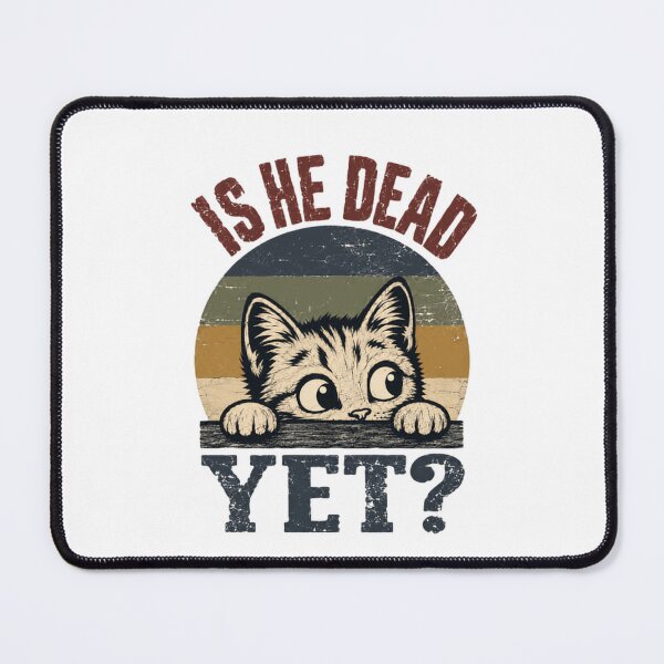 Item preview, Is He Dead Yet? Funny Cat Pet Owner Humor Feline Lover designed and sold by SkeletonsDanger.