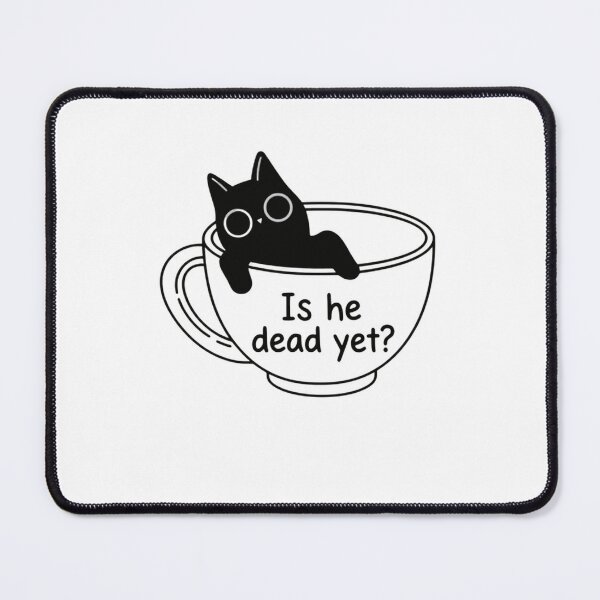 Item preview, Is He Dead Yet? Sarcastic Cat Lover Feline Humor designed and sold by SkeletonsDanger.