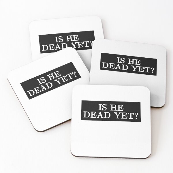 Item preview, Is He Dead Yet? Dark Humor Sarcastic Cynical Quote designed and sold by SkeletonsDanger.