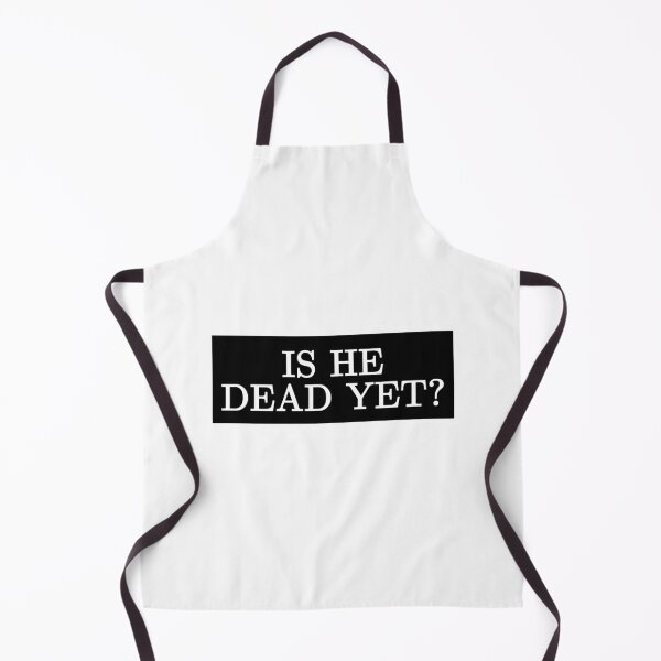 Item preview, Is He Dead Yet? Dark Humor Sarcastic Cynical Quote designed and sold by SkeletonsDanger.