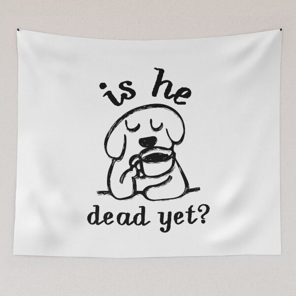 Item preview, Is He Dead Yet? Funny Dog Coffee Morning Person designed and sold by SkeletonsDanger.