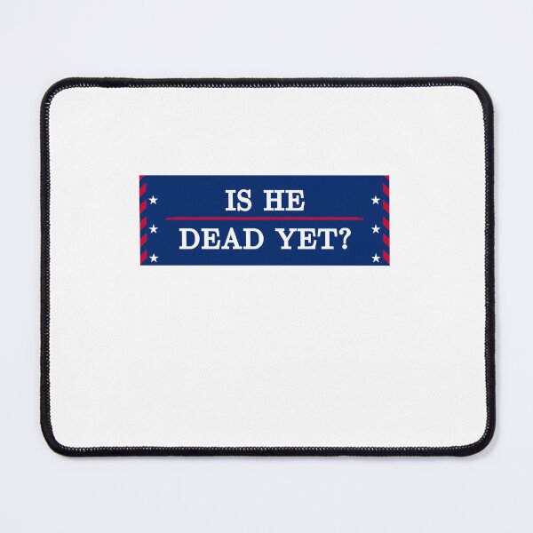 Item preview, Is He Dead Yet? Political Opposition Conservative Patriot Activist designed and sold by SkeletonsDanger.