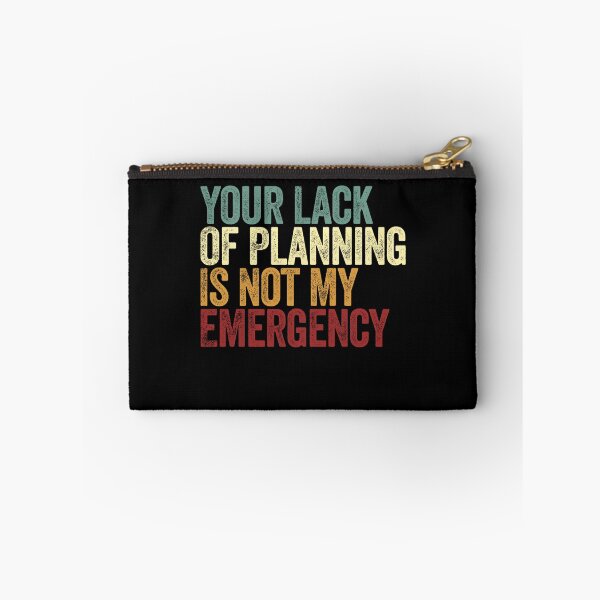 Item preview, Your Lack Of Planning Is Not My Emergency Workplace Humor Sarcasm Quote designed and sold by SkeletonsDanger.