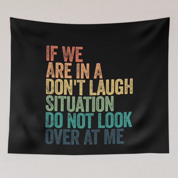 Item preview, If We Are In A Don't Laugh Situation Do Not Look Over At Me Relatable Humor Quote Friend Gift designed and sold by SkeletonsDanger.