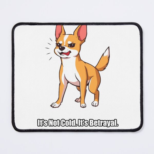 Item preview, Chihuahua - It's Not Cold It's Betrayal - Funny Chihuahua designed and sold by pawdrops.