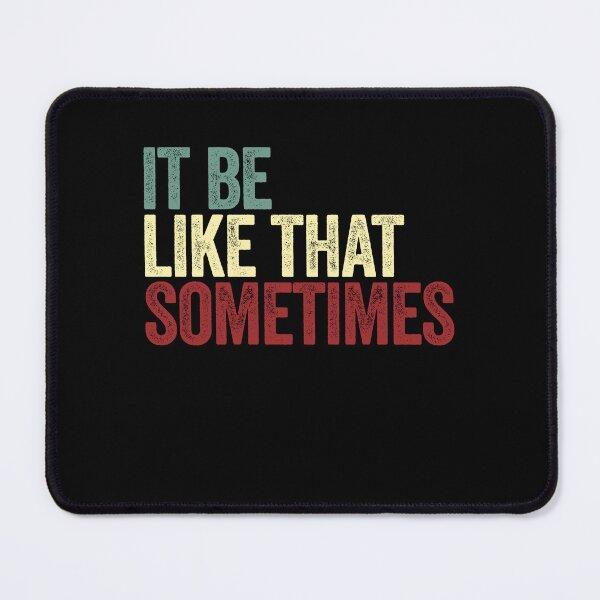 Item preview, It Be Like That Sometimes Meme Relatable Quote Funny Saying designed and sold by SkeletonsDanger.