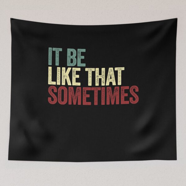 Item preview, It Be Like That Sometimes Meme Relatable Quote Funny Saying designed and sold by SkeletonsDanger.