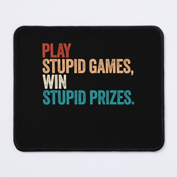 Item preview, Play Stupid Games Win Stupid Prizes Sarcastic Quote Funny Saying designed and sold by SkeletonsDanger.