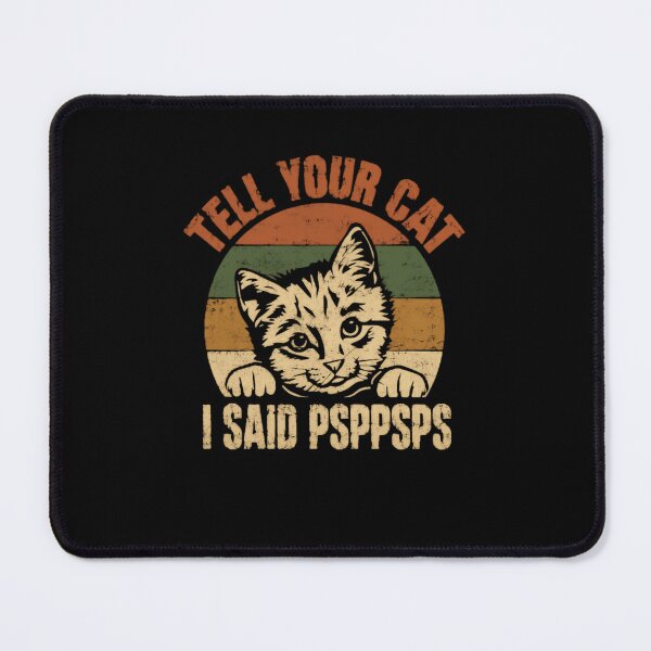 Item preview, Tell Your Cat I Said Pspsps Cat Lover Pet Owner Feline Humor designed and sold by JonesFlora2025.