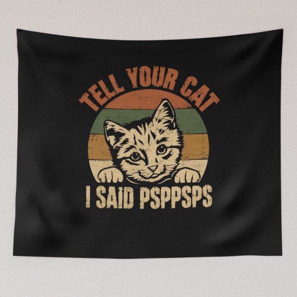 Item preview, Tell Your Cat I Said Pspsps Cat Lover Pet Owner Feline Humor designed and sold by JonesFlora2025.