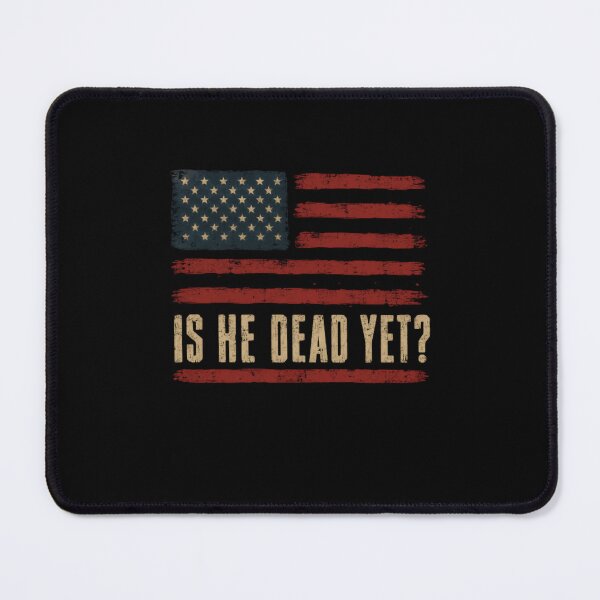 Item preview, Is He Dead Yet? Political Patriot Dissent Statement designed and sold by JonesFlora2025.