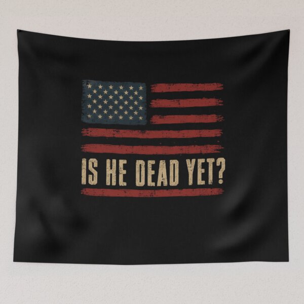 Item preview, Is He Dead Yet? Political Patriot Dissent Statement designed and sold by JonesFlora2025.