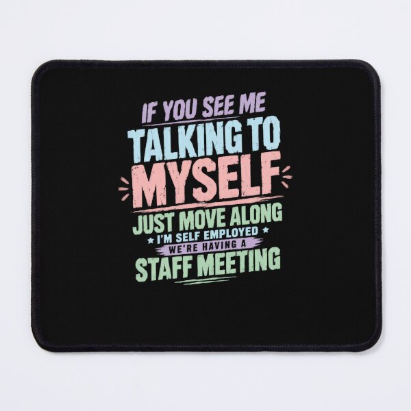 Item preview, If You See Me Talking To Myself Just Move Along I'm Self Employed We're Having A Staff Meeting | Funny Solopreneur Business Owner designed and sold by JonesFlora2025.