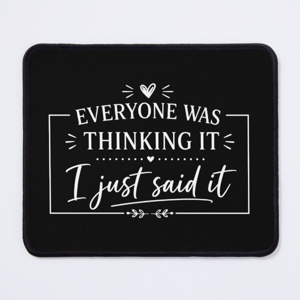 Item preview, Everyone Was Thinking It I Just Said It, Funny Quotes, Funny Sarcastic, Humor, Sassy designed and sold by Sprinkle12345.