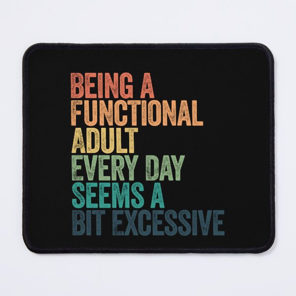 Item preview, Being A Functional Adult Every Day Seems A Bit Excessive Sarcastic Adulting Humor Quote designed and sold by SkeletonsDanger.