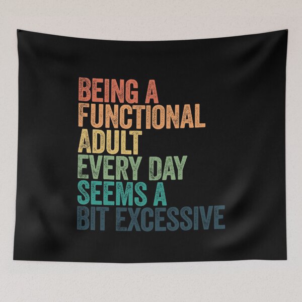 Item preview, Being A Functional Adult Every Day Seems A Bit Excessive Sarcastic Adulting Humor Quote designed and sold by SkeletonsDanger.