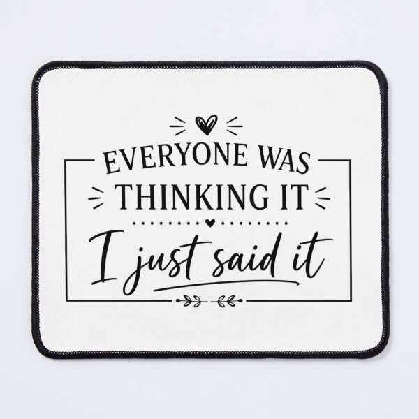 Item preview, Everyone Was Thinking It I Just Said It, Funny Quotes, Funny Sarcastic, Humor, Sassy designed and sold by Sprinkle12345.