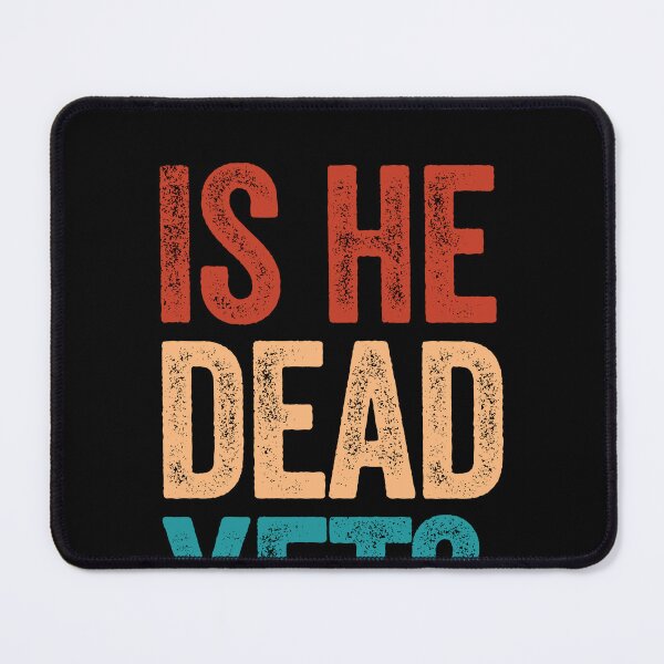 Item preview, Is He Dead Yet? Sarcastic Dark Humor Funny Quote designed and sold by SkeletonsDanger.