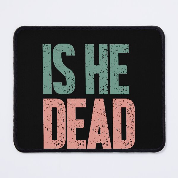 Item preview, Is He Dead Yet? Dark Humor Sarcastic Impatient Funny Quote designed and sold by SkeletonsDanger.