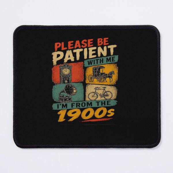 Item preview, Please Be Patient With Me I'm From The 1900s Nostalgia Humor designed and sold by JonesFlora2025.