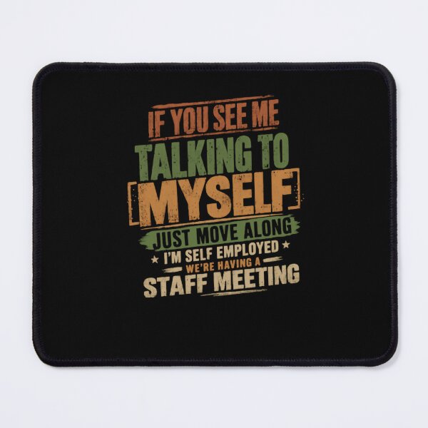 Item preview, If You See Me Talking To Myself Just Move Along I'm Self Employed We're Having A Staff Meeting designed and sold by JonesFlora2025.