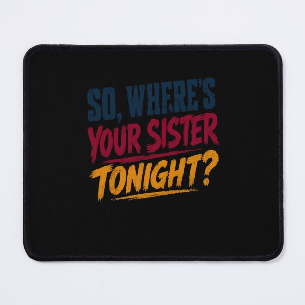 Item preview, So, Where's Your Sister Tonight? Sibling Humor Brother Family Funny Quote designed and sold by JonesFlora2025.