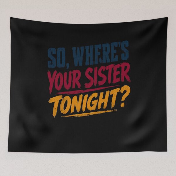 Item preview, So, Where's Your Sister Tonight? Sibling Humor Brother Family Funny Quote designed and sold by JonesFlora2025.