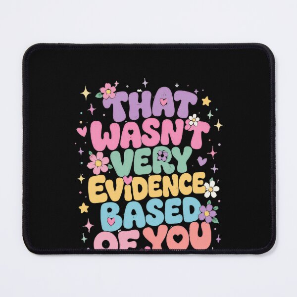 Item preview, That Wasn't Very Evidence Based Of You Critical Thinking Science Logic Humor designed and sold by HumansStuck12.