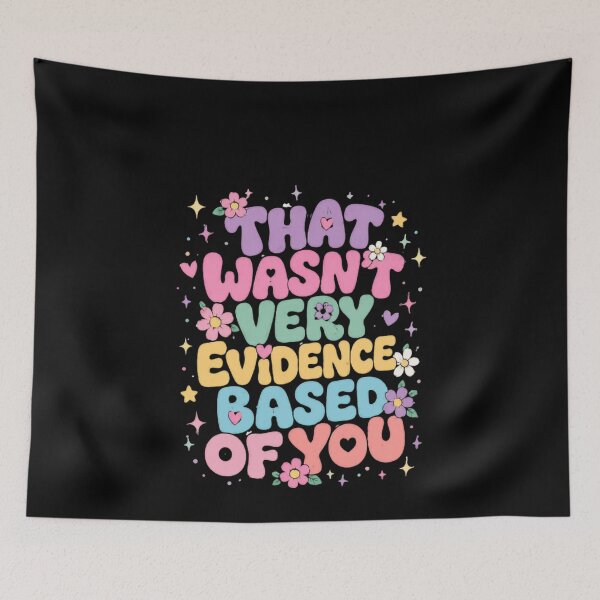Item preview, That Wasn't Very Evidence Based Of You Critical Thinking Science Logic Humor designed and sold by HumansStuck12.